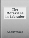 Imagen de portada para The Moravians in Labrador